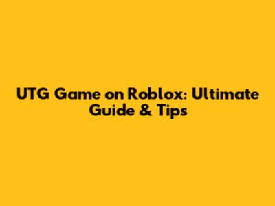 UTG Game on Roblox: Ultimate Guide & Tips