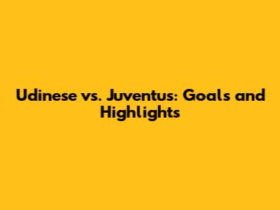 Udinese vs. Juventus: Goals and Highlights