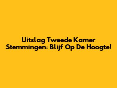 Uitslag Tweede Kamer Stemmingen: Blijf Op De Hoogte!