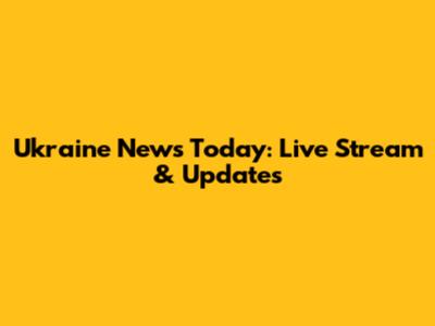 Ukraine News Today: Live Stream & Updates