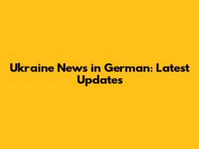 Ukraine News in German: Latest Updates