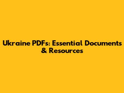 Ukraine PDFs: Essential Documents & Resources