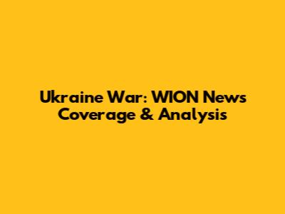 Ukraine War: WION News Coverage & Analysis