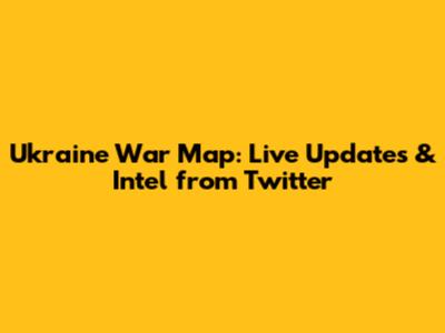 Ukraine War Map: Live Updates & Intel from Twitter