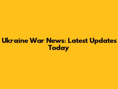 Ukraine War News: Latest Updates Today