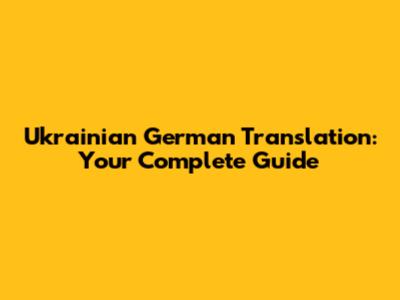 Ukrainian German Translation: Your Complete Guide