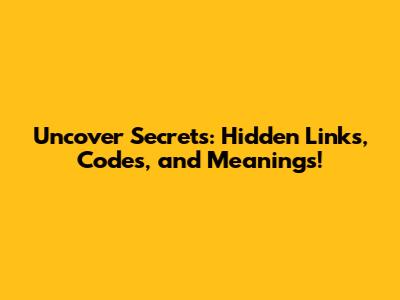 Uncover Secrets: Hidden Links, Codes, and Meanings!