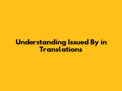 Understanding 'Issued By' in Translations