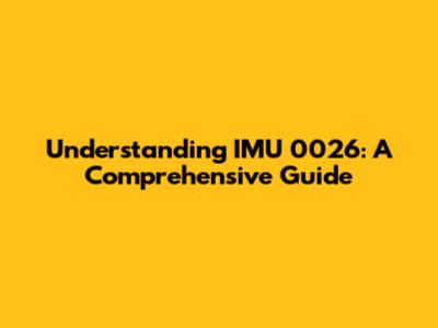 Understanding IMU 0026: A Comprehensive Guide