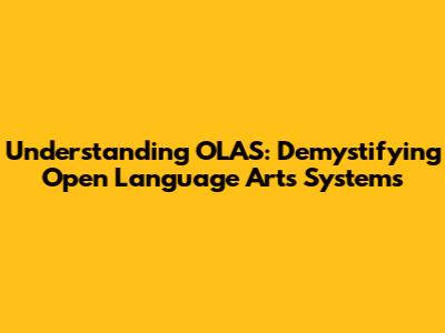 Understanding OLAS: Demystifying Open Language Arts Systems