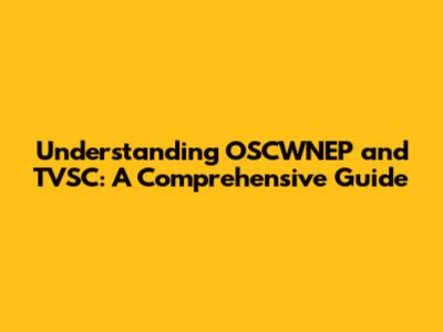 Understanding OSCWNEP and TVSC: A Comprehensive Guide