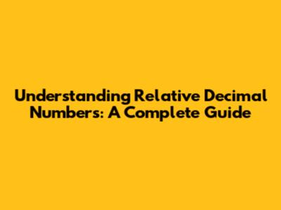 Understanding Relative Decimal Numbers: A Complete Guide