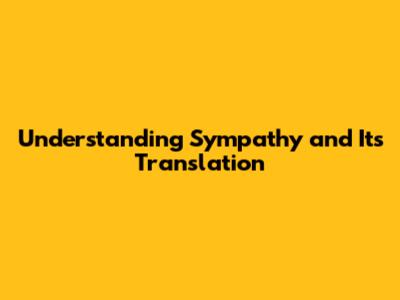 Understanding Sympathy and Its Translation