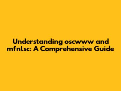Understanding oscwww and mfnlsc: A Comprehensive Guide
