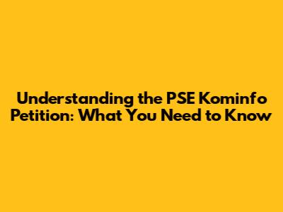 Understanding the PSE Kominfo Petition: What You Need to Know