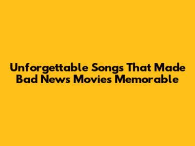 Unforgettable Songs That Made Bad News Movies Memorable