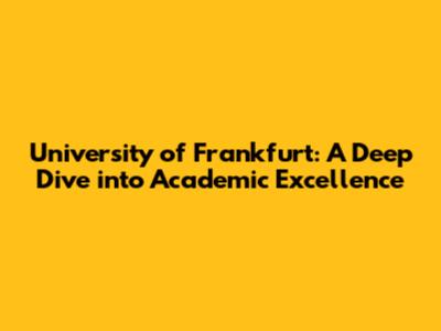 University of Frankfurt: A Deep Dive into Academic Excellence