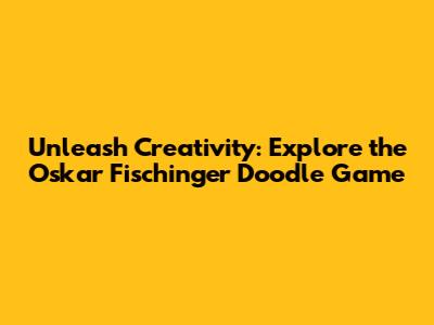 Unleash Creativity: Explore the Oskar Fischinger Doodle Game