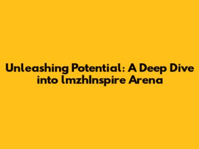 Unleashing Potential: A Deep Dive into lmzhInspire Arena