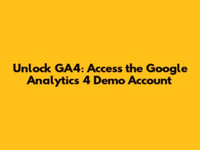 Unlock GA4: Access the Google Analytics 4 Demo Account