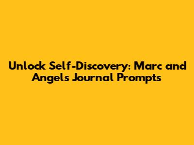 Unlock Self-Discovery: Marc and Angel's Journal Prompts