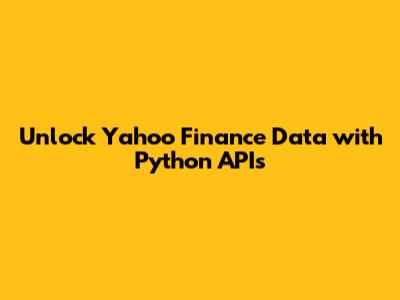 Unlock Yahoo Finance Data with Python APIs