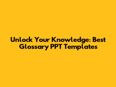 Unlock Your Knowledge: Best Glossary PPT Templates
