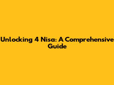 Unlocking 4 Nisa: A Comprehensive Guide