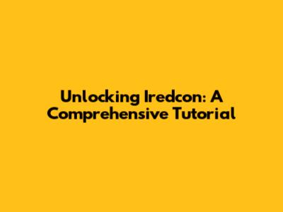 Unlocking Iredcon: A Comprehensive Tutorial