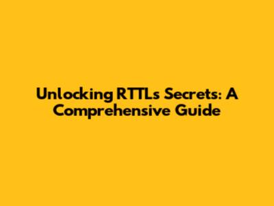 Unlocking RTTL's Secrets: A Comprehensive Guide