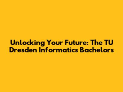 Unlocking Your Future: The TU Dresden Informatics Bachelor's