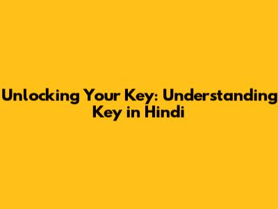 Unlocking Your Key: Understanding 'Key' in Hindi