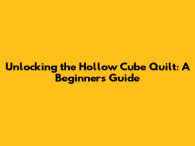 Unlocking the Hollow Cube Quilt: A Beginner's Guide
