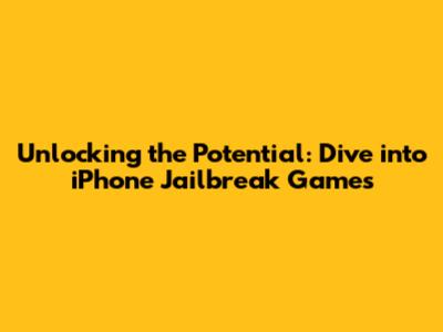 Unlocking the Potential: Dive into iPhone Jailbreak Games