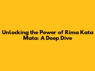 Unlocking the Power of 'Rima Kata Mata': A Deep Dive