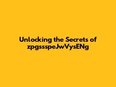 Unlocking the Secrets of zpgssspeJwVysENg
