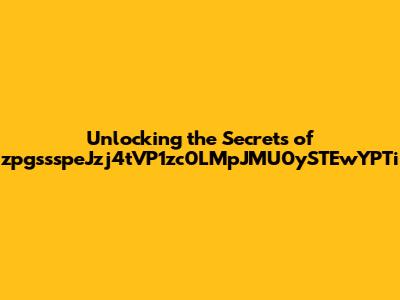 Unlocking the Secrets of zpgssspeJzj4tVP1zc0LMpJMU0ySTEwYPTi