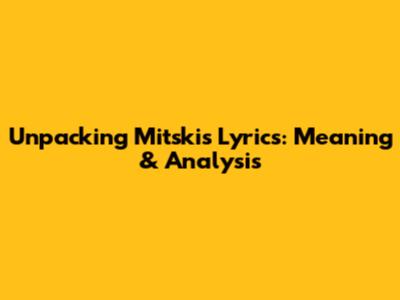 Unpacking Mitski's Lyrics: Meaning & Analysis