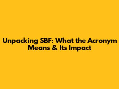 Unpacking SBF: What the Acronym Means & Its Impact