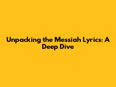 Unpacking the 'Messiah' Lyrics: A Deep Dive