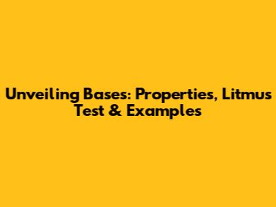 Unveiling Bases: Properties, Litmus Test & Examples