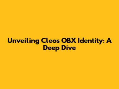 Unveiling Cleo's OBX Identity: A Deep Dive