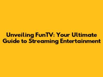 Unveiling FunTV: Your Ultimate Guide to Streaming Entertainment
