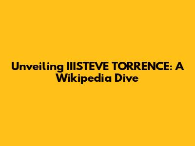 Unveiling IIISTEVE TORRENCE: A Wikipedia Dive