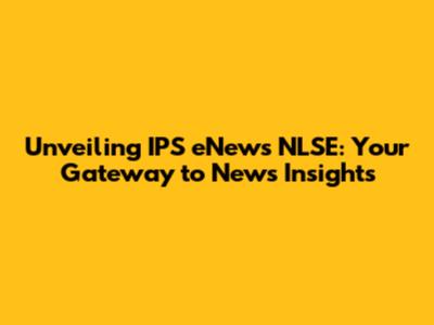 Unveiling IPS eNews NLSE: Your Gateway to News Insights