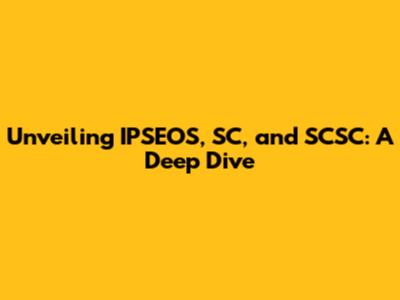 Unveiling IPSEOS, SC, and SCSC: A Deep Dive