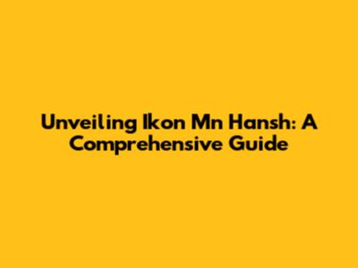 Unveiling Ikon Mn Hansh: A Comprehensive Guide