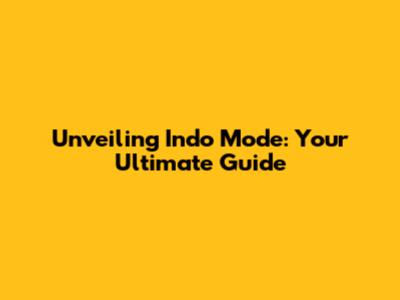Unveiling Indo Mode: Your Ultimate Guide