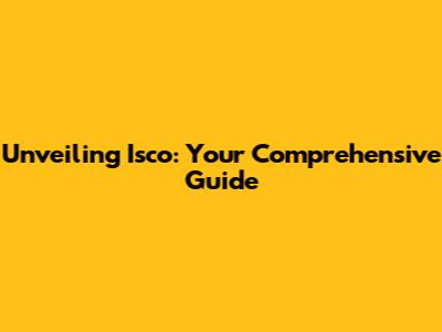 Unveiling Isco: Your Comprehensive Guide