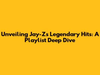 Unveiling Jay-Z's Legendary Hits: A Playlist Deep Dive